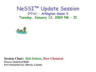 NeSSI™ Update Session IFPAC  – Arlington Salon V Tuesday, January 13, 2004 PM - II