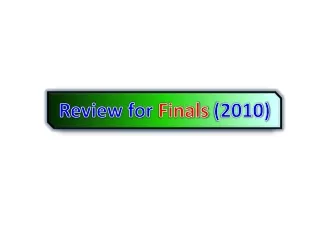 Review for  Finals  (2010)