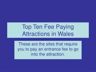Top Ten Fee Paying Attractions in Wales