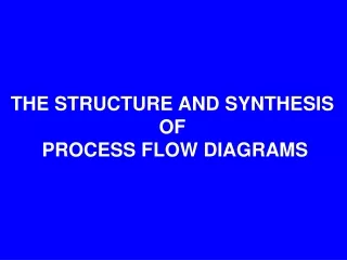 THE STRUCTURE AND SYNTHESIS  OF  PROCESS FLOW DIAGRAMS
