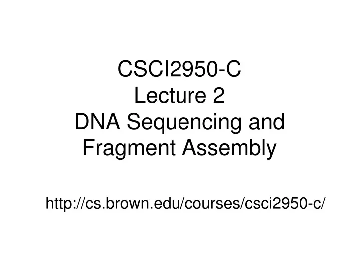 csci2950 c lecture 2 dna sequencing and fragment assembly