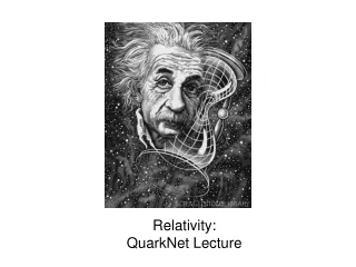 Relativity: QuarkNet Lecture