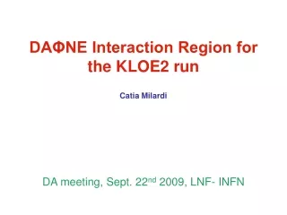 DA?NE Interaction Region for the KLOE2 run Catia Milardi DA meeting, Sept. 22 nd  2009, LNF- INFN