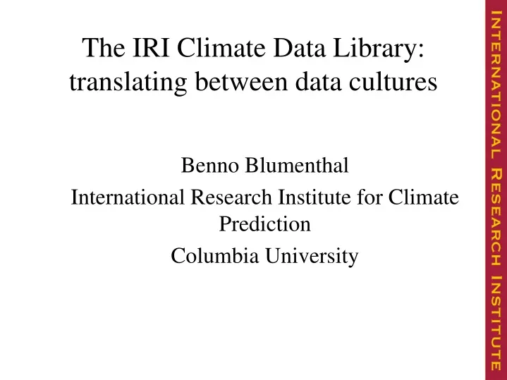 benno blumenthal international research institute for climate prediction columbia university