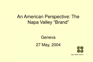 An American Perspective: The Napa Valley “Brand” Geneva 27 May, 2004