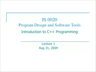 IS 0020  Program Design and Software Tools Introduction to C++ Programming