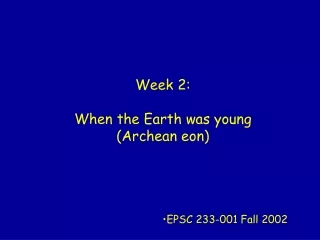 Week 2: When the Earth was young (Archean eon)