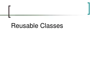Reusable Classes