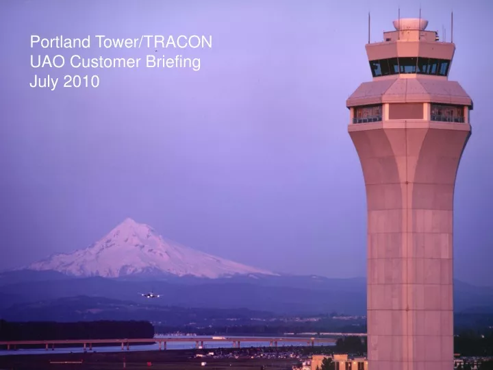 portland tower tracon uao customer briefing july