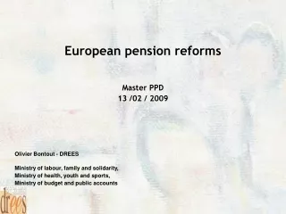 European pension reforms Master PPD 13 /02 / 2009 Olivier Bontout - DREES