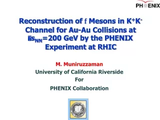 M. Muniruzzaman  University of California Riverside For PHENIX Collaboration