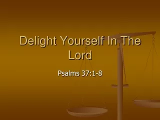 Delight Yourself  In The  Lord