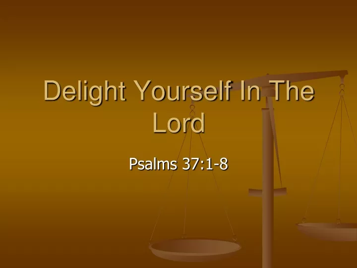 delight yourself in the lord