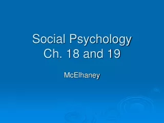 Social Psychology Ch. 18 and 19