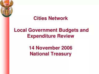 Cities Network  Local Government Budgets and Expenditure Review 14 November 2006 National Treasury