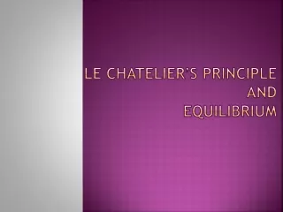 Le  Chatelier ’ s Principle and  Equilibrium