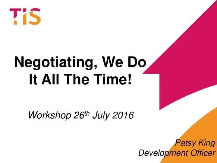 negotiating we do it all the time workshop 26 th july 2016