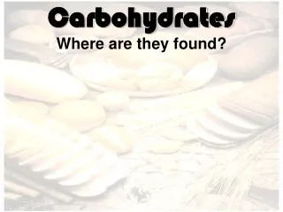 Carbohydrates Where are they found?
