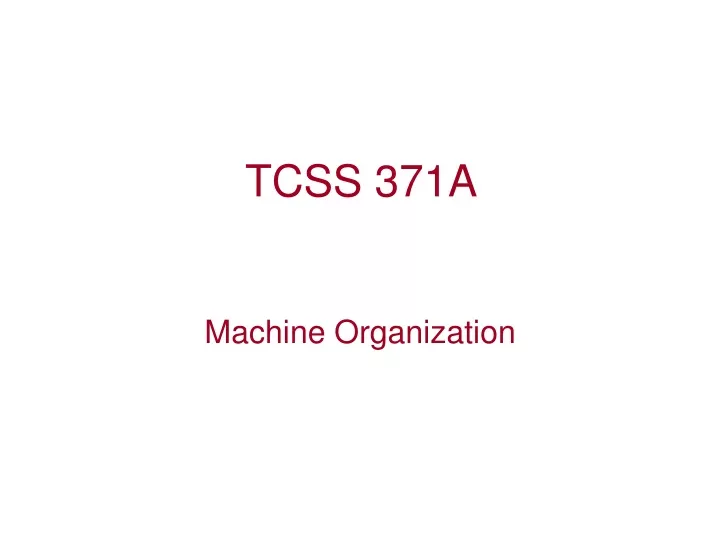 tcss 371a machine organization