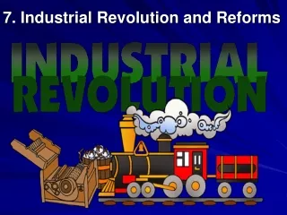 7. Industrial Revolution and Reforms