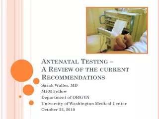 Antenatal  Testing –  A Review of the current Recommendations