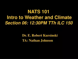 NATS 101  Intro to Weather and Climate  Section 06: 12:30PM TTh ILC 150