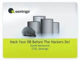 Hack Your DB Before The Hackers Do!  Slavik Markovich CTO, Sentrigo
