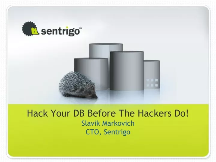 hack your db before the hackers do slavik markovich cto sentrigo