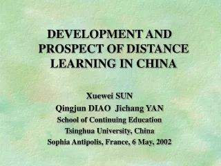 DEVELOPMENT AND PROSPECT OF DISTANCE LEARNING IN CHINA Xuewei SUN   Qingjun DIAO  Jichang YAN