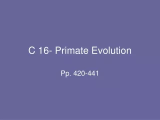 C 16- Primate Evolution
