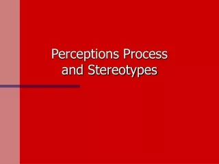 Perceptions Process           and Stereotypes