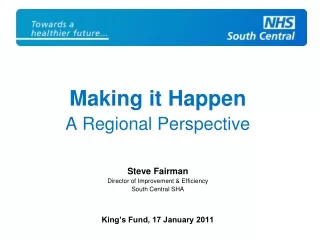 Making it Happen A Regional Perspective  Steve Fairman Director of Improvement &amp; Efficiency