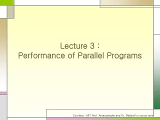 Lecture 3 : Performance of Parallel Programs