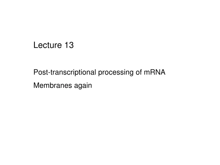 lecture 13 post transcriptional processing