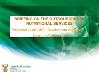 BRIEFING ON THE OUTSOURCING OF NUTRITIONAL SERVICES Presented by the CDC : Development and Care
