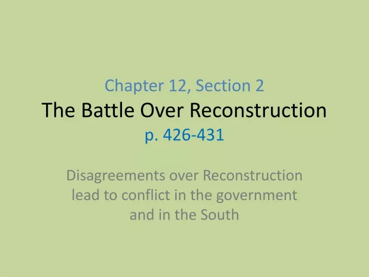chapter 12 section 2 the battle over reconstruction p 426 431