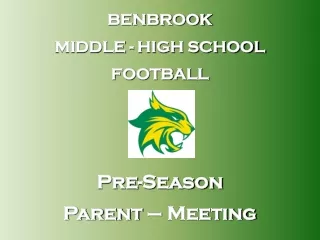 BENBROOK  MIDDLE - HIGH SCHOOL FOOTBALL Pre-Season  Parent – Meeting