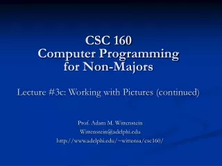 CSC 160 Computer Programming for Non-Majors Lecture #3c: Working with Pictures (continued)