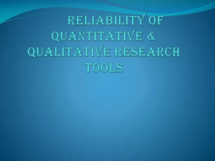 reliability of quantitative qualitative research tools