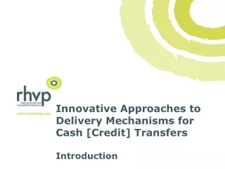 Innovative Approaches to Delivery Mechanisms for Cash [Credit] Transfers Introduction