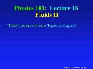 Physics 101:  Lecture 18  Fluids II