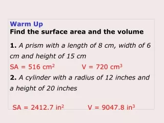 Warm Up Find the surface area and the volume