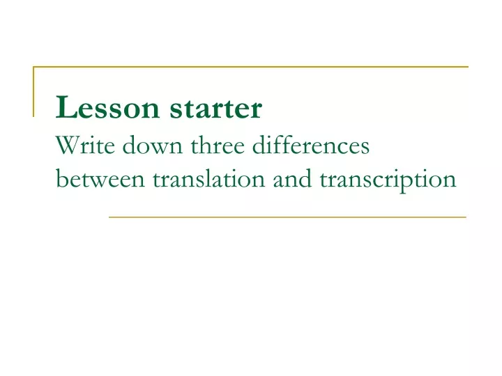 lesson starter write down three differences between translation and transcription