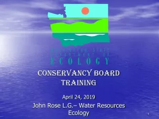 Conservancy Board Training April 24, 2019 John Rose L.G.– Water Resources Ecology