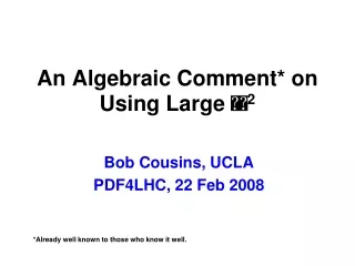 An Algebraic Comment* on Using Large  ?? 2