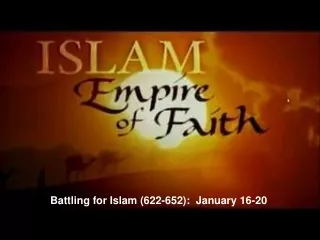 Battling for Islam (622-652):  January 16-20
