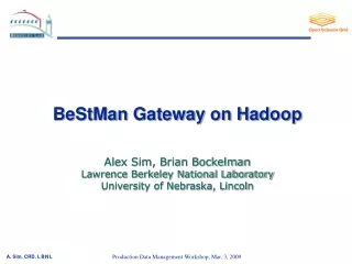 BeStMan Gateway on Hadoop Alex Sim, Brian Bockelman Lawrence Berkeley National Laboratory