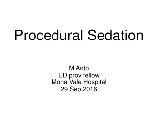 Procedural Sedation M Anto ED prov fellow Mona Vale Hospital 29 Sep 2016