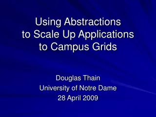 Using Abstractions to Scale Up Applications to Campus Grids