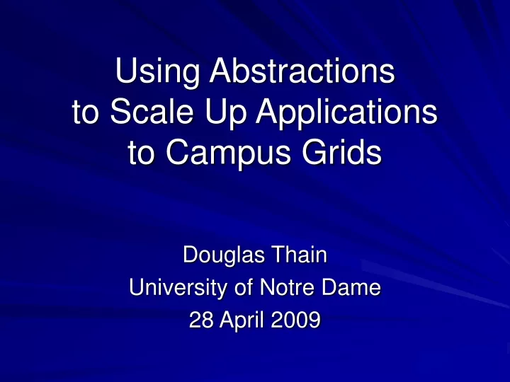 using abstractions to scale up applications to campus grids